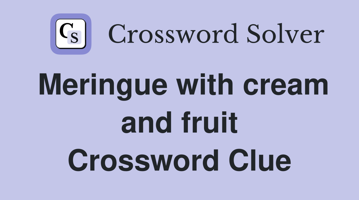 Meringue with cream and fruit Crossword Clue Answers Crossword Solver